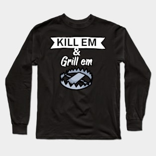 Kill em and Grill em Long Sleeve T-Shirt